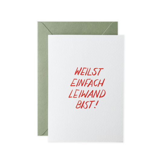 Weilst einfach leiwand bist